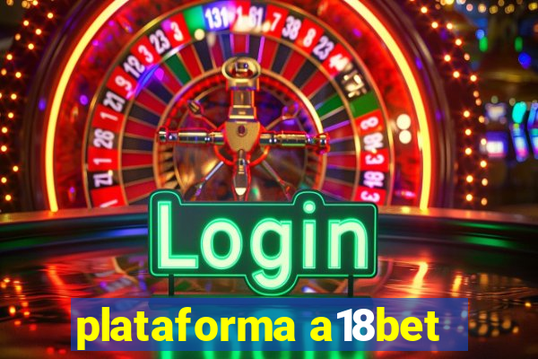 plataforma a18bet